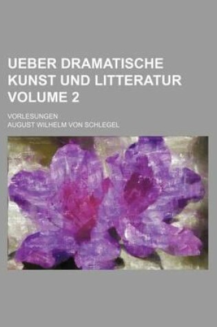 Cover of Ueber Dramatische Kunst Und Litteratur Volume 2; Vorlesungen