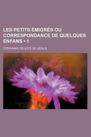 Cover of Les Petits Emigres Ou Correspondance de Quelques Enfans (1)