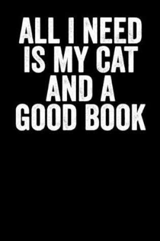 Cover of All I Need Is My Cat And A Good Book