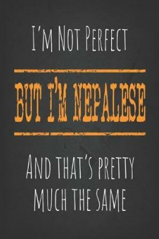 Cover of I'm not perfect, But I'm Nepalese And that's pretty much the same