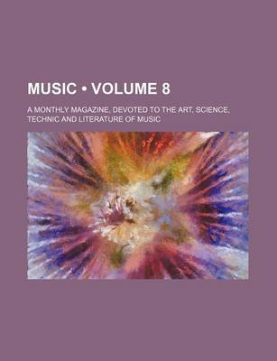 Book cover for Music (Volume 8); A Monthly Magazine, Devoted to the Art, Science, Technic and Literature of Music