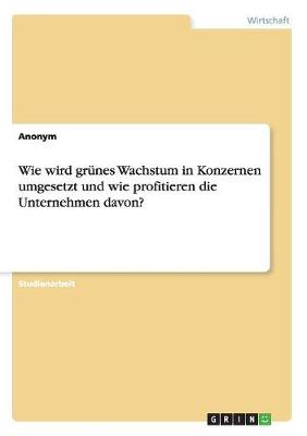 Book cover for Wie wird grünes Wachstum in Konzernen umgesetzt und wie profitieren die Unternehmen davon?