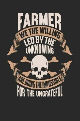 Cover of Farmer We the Willing Led by the Unknowing Are Doing the Impossible for the Ungrateful