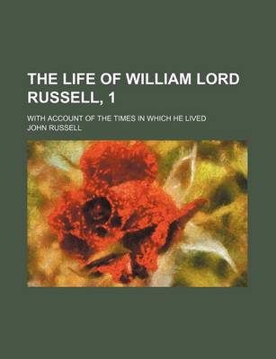 Book cover for The Life of William Lord Russell, 1; With Account of the Times in Which He Lived