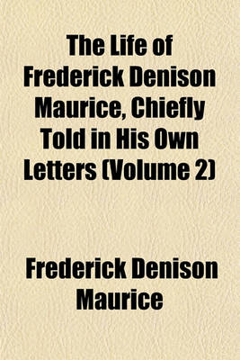 Book cover for The Life of Frederick Denison Maurice, Chiefly Told in His Own Letters (Volume 2)