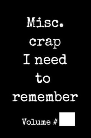 Cover of Misc. Crap I Need To Remember
