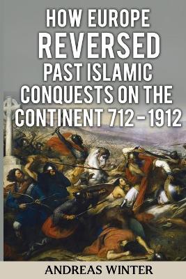 Book cover for How Europe Reversed past Islamic Conquests on the Continent