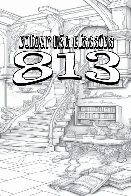 Book cover for Maurice Leblanc's 813 [Premium Deluxe Exclusive Edition - Enhance a Beloved Classic Book and Create a Work of Art!]