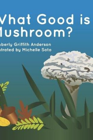 Cover of What Good is a Mushroom?