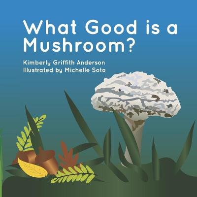 Book cover for What Good is a Mushroom?