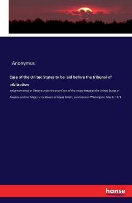 Book cover for Case of the United States to be laid before the tribunal of arbitration