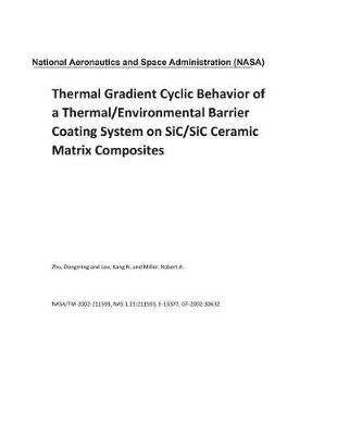 Book cover for Thermal Gradient Cyclic Behavior of a Thermal/Environmental Barrier Coating System on SiC/SiC Ceramic Matrix Composites