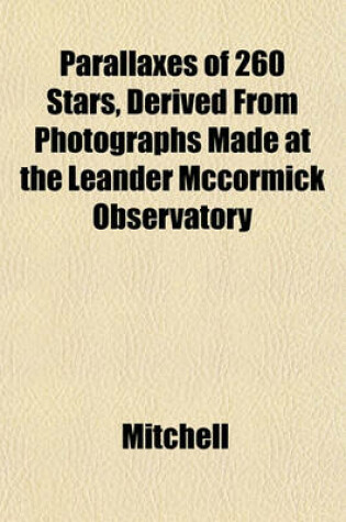 Cover of Parallaxes of 260 Stars, Derived from Photographs Made at the Leander McCormick Observatory