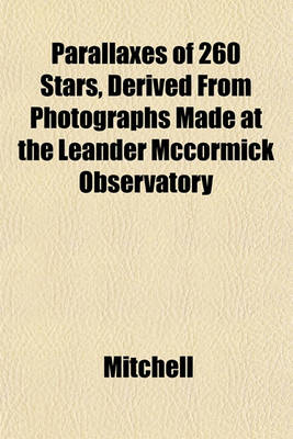 Book cover for Parallaxes of 260 Stars, Derived from Photographs Made at the Leander McCormick Observatory