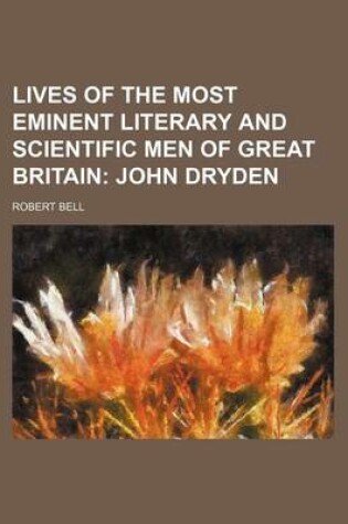 Cover of Lives of the Most Eminent Literary and Scientific Men of Great Britain; John Dryden