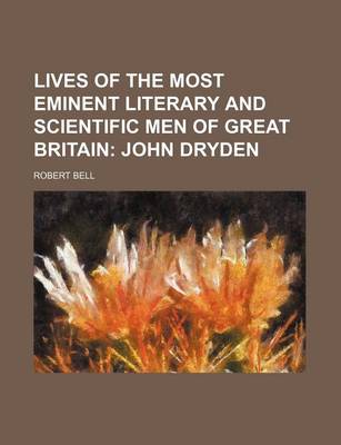 Book cover for Lives of the Most Eminent Literary and Scientific Men of Great Britain; John Dryden