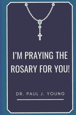 Book cover for I'm PRAYING The ROSARY for YOU!