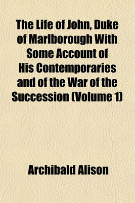 Book cover for The Life of John, Duke of Marlborough with Some Account of His Contemporaries and of the War of the Succession (Volume 1)