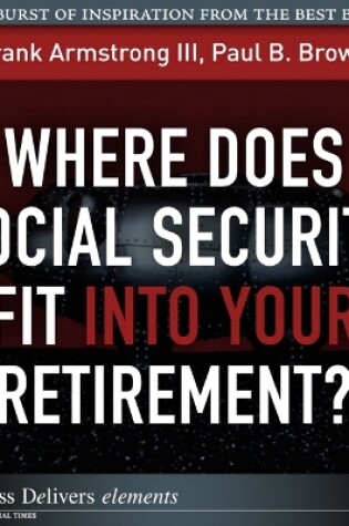 Cover of Where Does Social Security Fit Into Your Retirement?