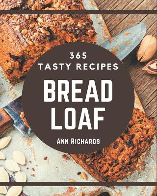 Book cover for 365 Tasty Bread Loaf Recipes