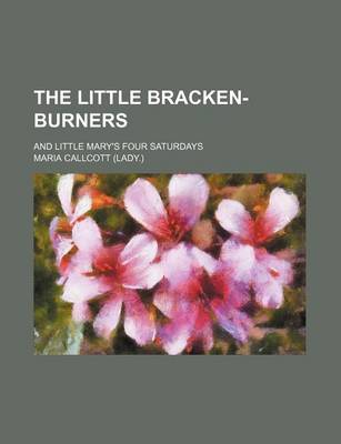 Book cover for The Little Bracken-Burners; And Little Mary's Four Saturdays