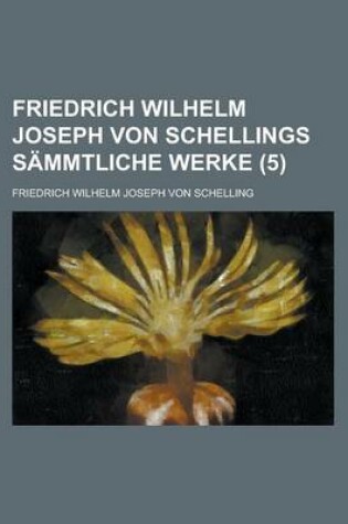 Cover of Friedrich Wilhelm Joseph Von Schellings Sammtliche Werke (5)