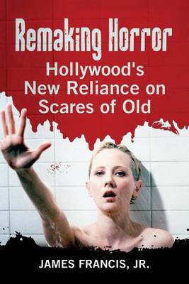 Book cover for Remaking Horror: Hollywood's New Reliance on Scares of Old