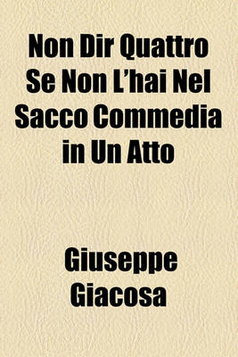 Book cover for Non Dir Quattro Se Non L'Hai Nel Sacco Commedia in Un Atto