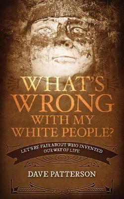 Book cover for What's Wrong With My White People?