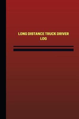 Book cover for Long Distance Truck Driver Log (Logbook, Journal - 124 pages, 6 x 9 inches)