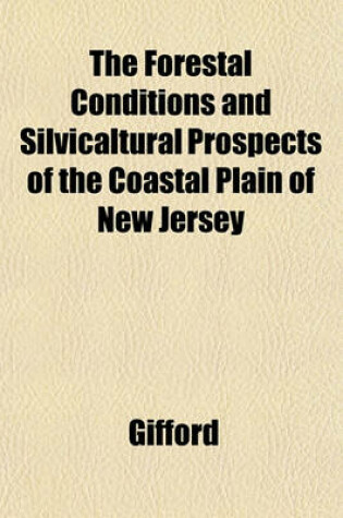 Cover of The Forestal Conditions and Silvicaltural Prospects of the Coastal Plain of New Jersey
