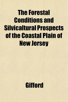 Book cover for The Forestal Conditions and Silvicaltural Prospects of the Coastal Plain of New Jersey