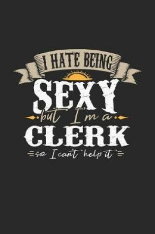 Cover of I Hate Being Sexy But I'm a Clerk So I Can't Help It