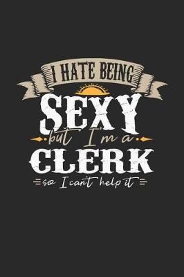 Book cover for I Hate Being Sexy But I'm a Clerk So I Can't Help It