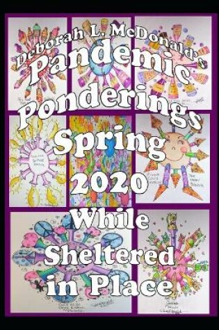 Cover of Deborah L. McDonald's Pandemic Ponderings Spring 2020 While Sheltered in Place