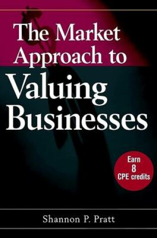 Cover of The Market Approach to Valuing Businesses