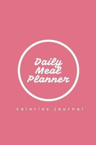 Cover of Daily Meal Planner Calories Journal