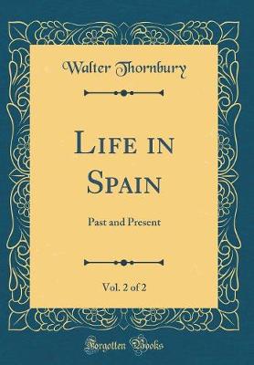 Book cover for Life in Spain, Vol. 2 of 2: Past and Present (Classic Reprint)