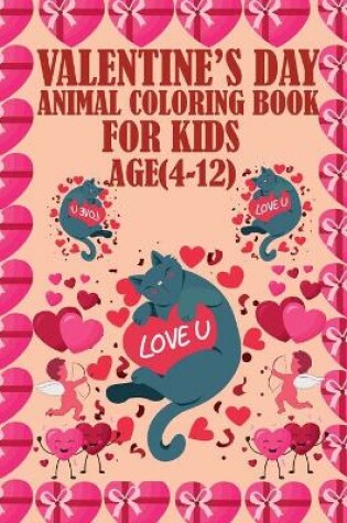 Cover of Valentine's Day Animal Coloring Book For Kids Age(4-12)
