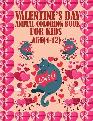 Book cover for Valentine's Day Animal Coloring Book For Kids Age(4-12)