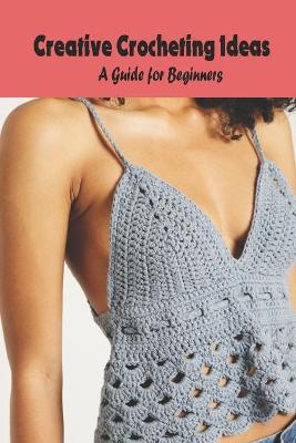 Book cover for Creative Crocheting Ideas