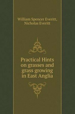 Cover of Practical Hints on Grasses and Grass Growing in East Anglia