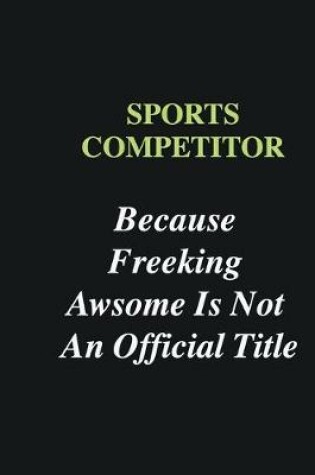 Cover of Sports Competitor Because Freeking Awsome is Not An Official Title