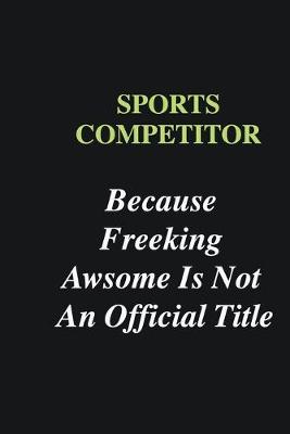 Book cover for Sports Competitor Because Freeking Awsome is Not An Official Title