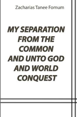 Book cover for My Separation From The Common And Unto God And World Conquest