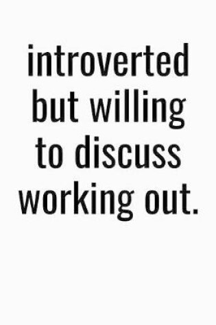 Cover of Introverted But Willing To Discuss Working Out