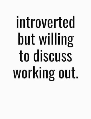 Book cover for Introverted But Willing To Discuss Working Out