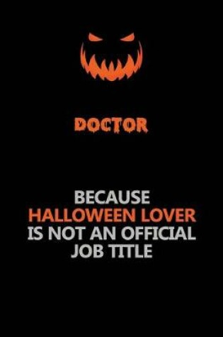 Cover of Doctor Because Halloween Lover Is Not An Official Job Title