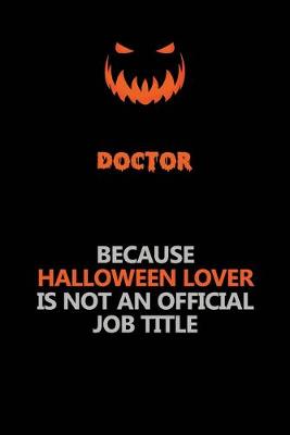 Book cover for Doctor Because Halloween Lover Is Not An Official Job Title