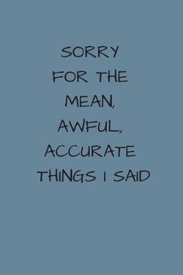 Book cover for Sorry For The Mean, Awful, Accurate Things I Said